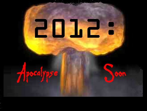 2012: Apocalypse Soon!