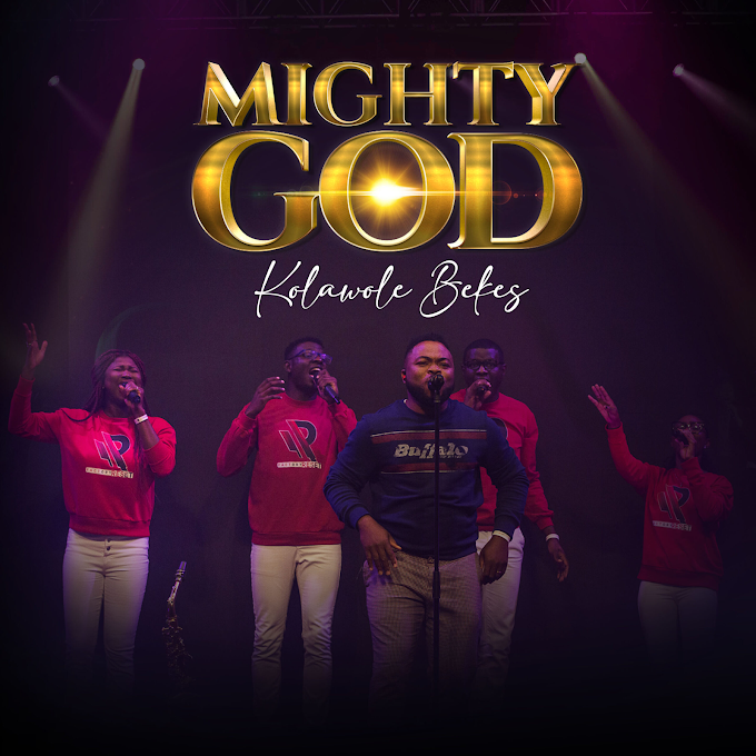 Mighty God by Kolawole Bekes Lyrics + mp3 download