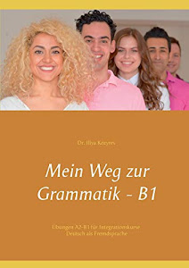 Mein Weg zur Grammatik - B1: Übungen A2-B1 für Integrationskurse, Deutsch als Fremdsprache