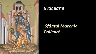 9 ianuarie: Sfântul Mucenic Polieuct