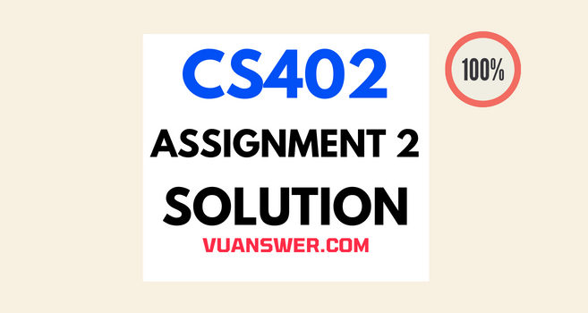 CS402 Assignment 2 Solution 2022 - Correct File VU Answer