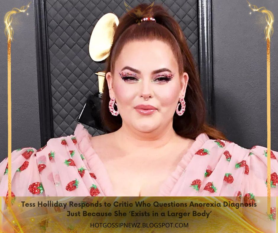 Tess Holliday Responds to Critic Who Questions Anorexia Diagnosis Just Because She ‘Exists in a Larger Body’