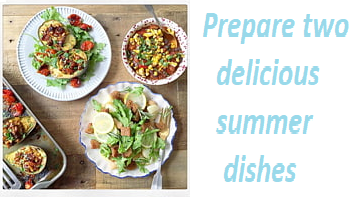 Prepare two delicious summer dishes