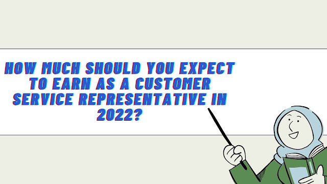 How Much Should You Expect to Earn as a Customer Service Representative in 2022?