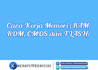 Cara Kerja Memori (RAM, ROM, CMOS dan FLASH)