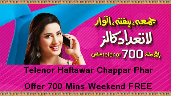 Telenor Haftawar Chappar Phar Offer 700 Mins Weekend FREE