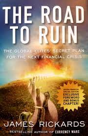 [PDF] The Road to Ruin: The Global Elites' Secret Plan for the Next Financial Crisis by James Rickards