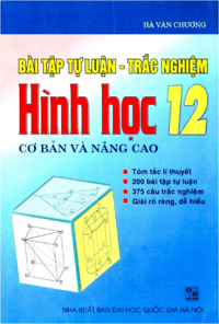 Bài Tập Tự Luận-Trắc Nghiệm Hình Học 12 Cơ Bản Và Nâng Cao - Hà Văn Chương