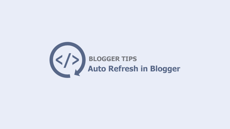 Cài đặt Tự động tải lại trang blogspot theo chỉ định thời gian (Auto Refresh)