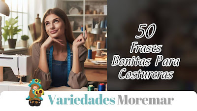 50 Frases Bonitas Para Costureras: Descubre el Arte de Crear Belleza con Hilos y Telas