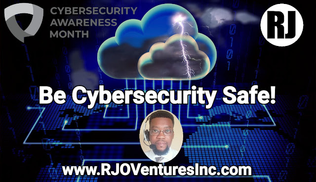 CyberSecurity Awareness Month (October 202) is Underway. Be Cyber Safe. Learn the Best Habits to Protect Your Personal and Business Data [RJOVenturesInc.com]