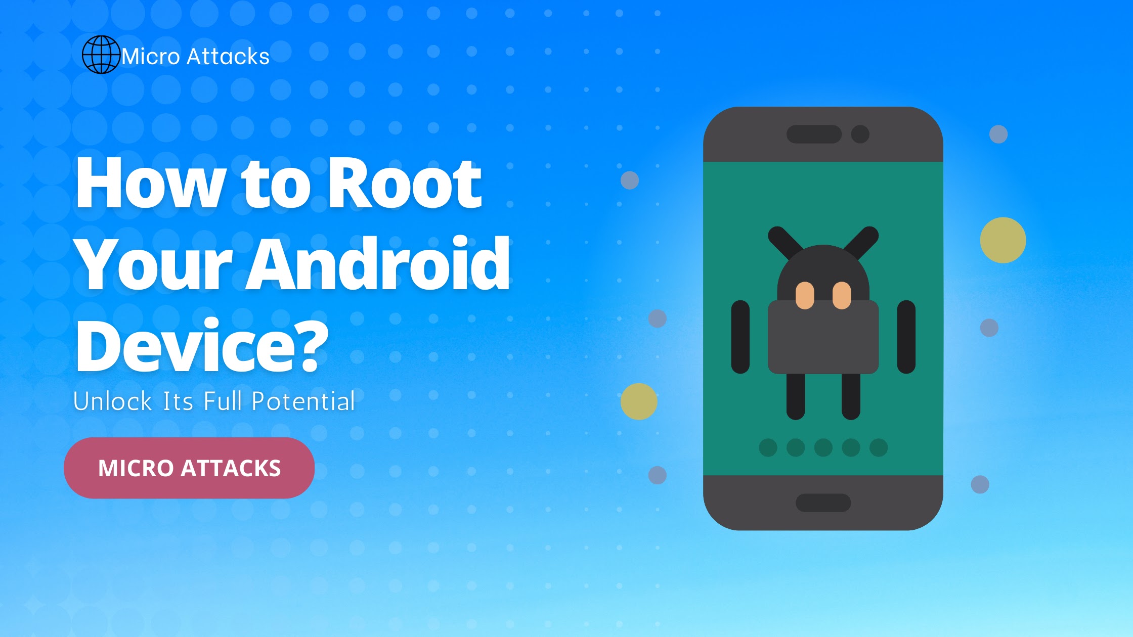 How to Root Your Android Device and Unlock Its Full Potential  Micro Attacks