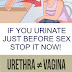 IF YOU URINATE JUST BEFORE SEX, STOP IT NOW !......