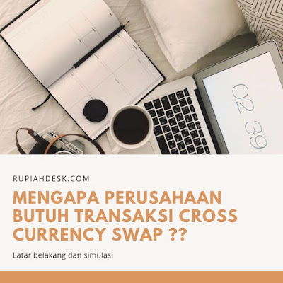 Mengapa Perusahaan Membutuhkan Transaksi Cross Currency Swap?? Ini Penjelasannya