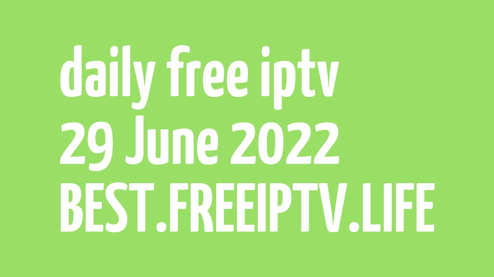 FREE IPTV LINKS DAILY M3U PLAYLISTS (BEST 54 URLS) 29 JUNE 2022