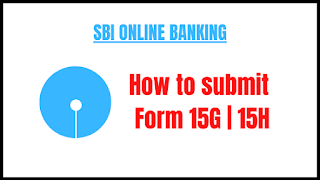 SBI Online Banking : How to submit 15G | 15H Online