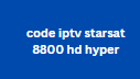 code iptv starsat 8800 hd hyper