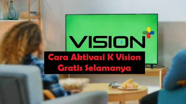 Cara Aktivasi K Vision Gratis Selamanya