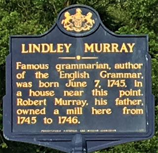 Lindley Murray. Famous grammarian, author of the English Grammar, was born June 7, 1745, in a house near this point. Robert Murray, his father, owned a mill here from 1745 to 1746.