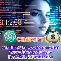 making-money-with-chatgpt-your-ultimate-profitable-utilization