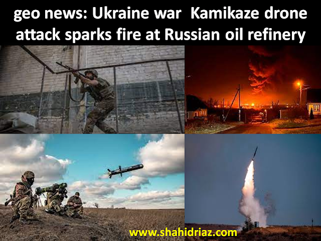 geo news: UKrain War kamikaze drone attack sparKs fire at Russian oil refinery 