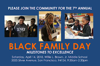 Flyer that reads: "Please join the community for the 7th Annual Black Family Day. Milestones to excellence. Saturday, April 14, 2018, Willie L. Brown Jr. Middle School, 2055 Silver Avenue, San Francisco, 94124, 9:30 a.m. - 2:30 p.m.
