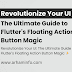 Revolutionize Your UI: The Ultimate Guide to Flutter's Floating Action Button Magic