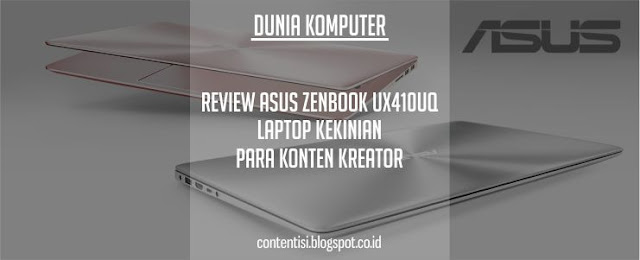 Review ASUS ZenBook UX410UQ: Laptop Kekinian Para Konten Kreator
