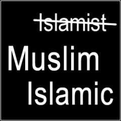 Not Islamist but Muslim or Islamic