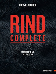 Rind complete: from nose to tail - Das Kochbuch - Rezepte zu allen Teiles des Rinds