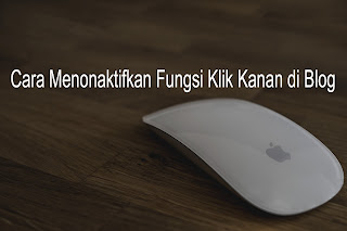 Cara Menonaktifkan Fungsi Klik Kanan di Blog