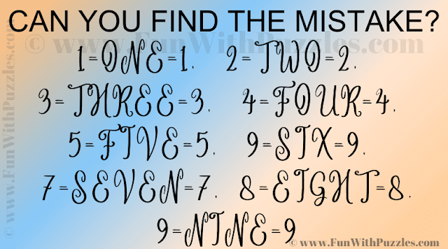 CAN YOU FIND THE MISTAKE? 1=ONE=1, 2=TWO=2, 3=THREE=3, 4=FOUR=4, 5=FIVE=5, 9=SIX=9, 7=SEVEN=7, 8=EIGHT=8, 9=NINE=9