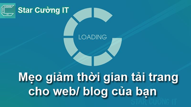 Mẹo giảm thời gian tải trang cho web blog của bạn