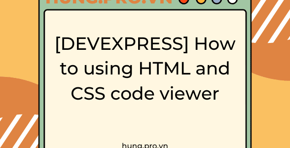 [DEVEXPRESS] How to using HTML and CSS code viewer