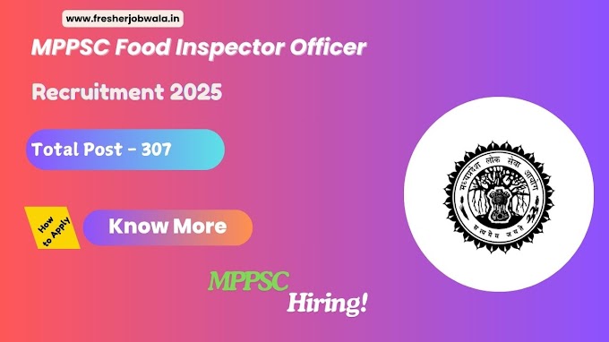 MPPSC Food Inspector Officer Recruitment 2025 – Apply for 307 Posts
