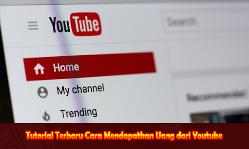 Tutorial Terbaru Cara Mendapatkan Uang dari Youtube