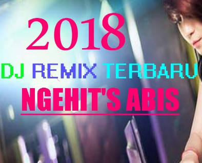 Download Kumpulan Lagu Dj Terbaru 2018 lengkap