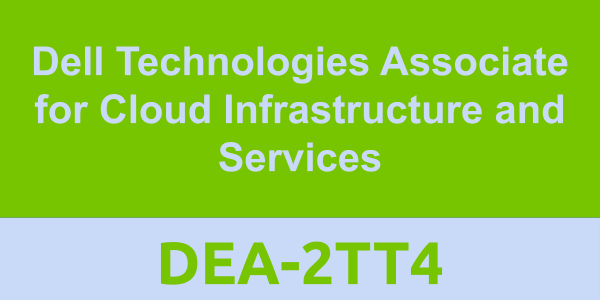 DEA-2TT4: Dell Technologies Associate for Cloud Infrastructure and Services