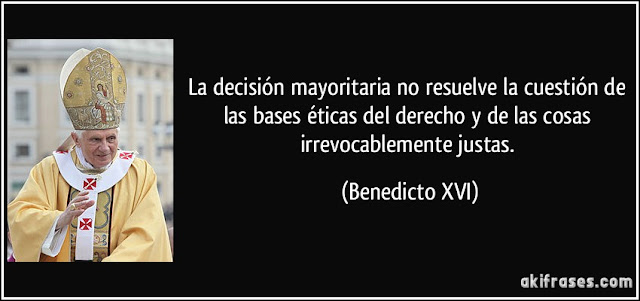 frases célebres, benedicto, xvi, Ratzinger, Papa, filosofía, ética, estética, moral, derecho, justicia, positivismo, naturalismo, religión, sentido, común, trascendencia, social, base, Europa, cristianismo, economía, humana, social, tercera, vía, hacienda, impuestos, liberal, fiscal, bolsillo, elecciones, generales, mayoría, pacto, solución, crisis, humanismo, empresa, trabajo, empleo, contrato, sanción, multa, global, progreso, ciudadano, España, Murcia, gobierno, municipal, ambiente, basura, ciudad, fútbol