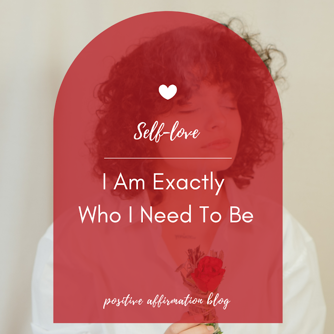 30 Day Self-love Challenge | Day 28 - I Am Exactly Who I Need To Be