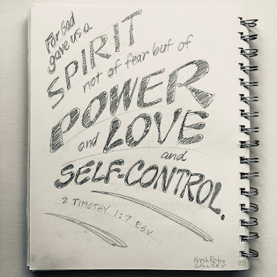 for God gave us a spirit not of fear but of power and love and self-control. 2 Timothy 1:7