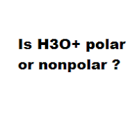 Is H3O+ polar or nonpolar ?
