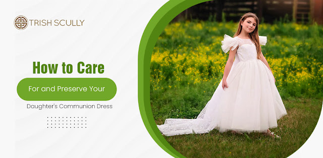How to Care for and Preserve Your Daughter's Communion Dress