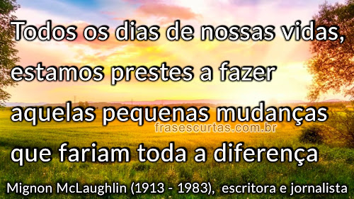 Todos os dias de nossas vidas, estamos prestes a fazer aquelas pequenas mudanças que fariam toda a diferença