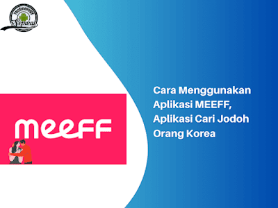 Cara Menggunakan Aplikasi MEEFF, Aplikasi Cari Jodoh Orang Korea