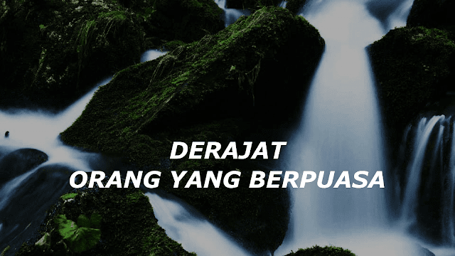 DERAJAT ORANG YANG BERPUASA