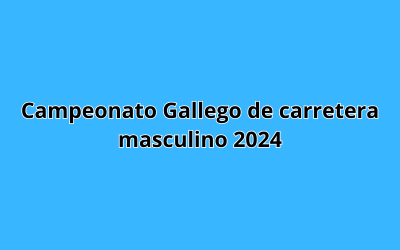 Campeonato de Ciclismo de carreta de Galicia masculino 2024
