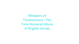 Whispers of Timelessness - The Time-Honored Allure of English Verses
