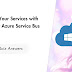 Connect Your Services with Microsoft Azure Service Bus Week 2 Test prep Quiz Answers