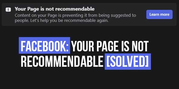 Your Facebook Page Is Not Recommendable, How to solve?